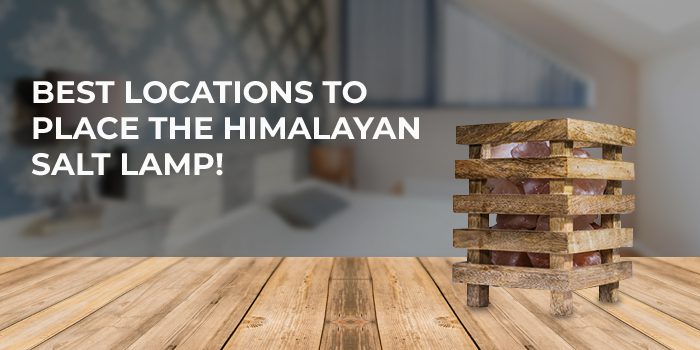 Best locations to place the Himalayan salt lamp!